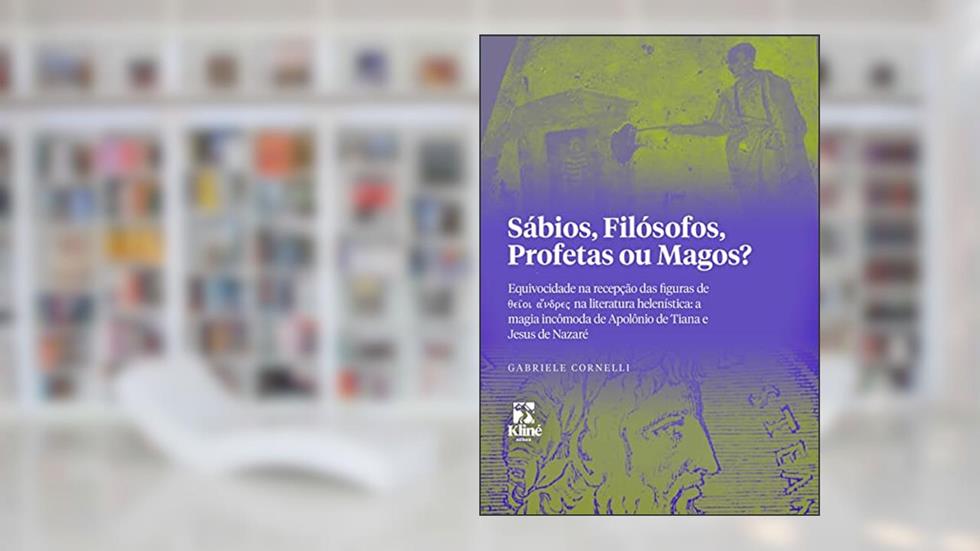 Sábios, Filósofos, Profetas ou Magos? | A magia incômoda de Apolônio de Tiana e Jesus de Nazaré, do autor Gabriele Cornelli