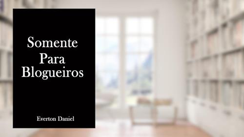 Capa de Somente Para Blogueiros: 13 Ideias Para Criar Artigos Poderosos Todos os Dias, do autor Everton Daniel Da Silva
