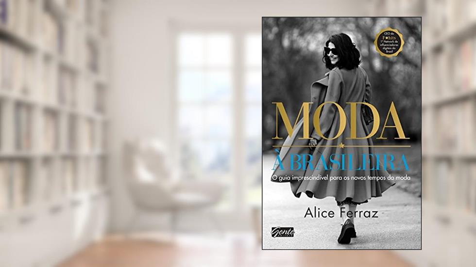 Moda à brasileira: O guia imprescindível para os novos tempos da moda, do autor Alice Ferraz