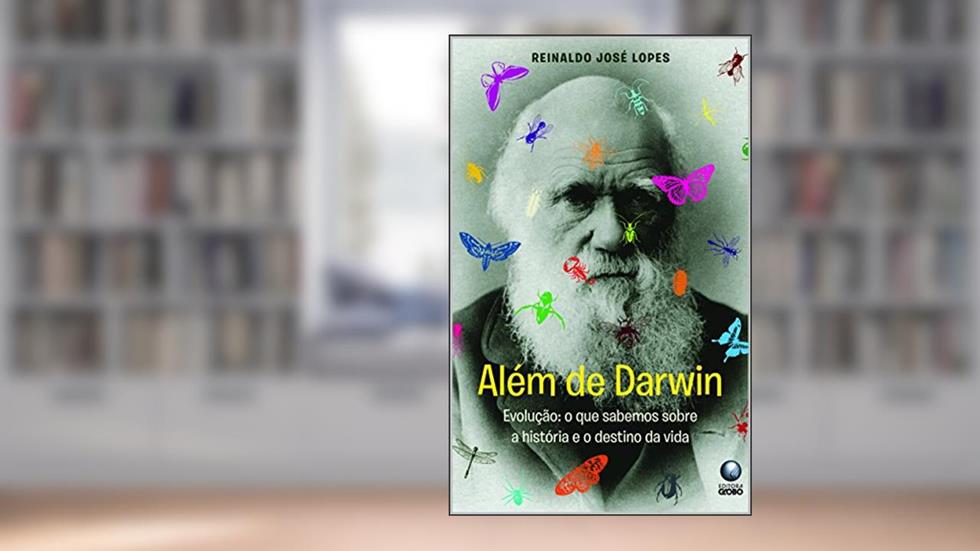 Além de Darwin: O que sabemos sobre a história e o destino da vida na Terra, do autor Reinaldo José Lopes