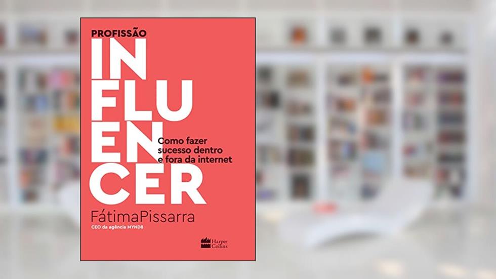 Profissão influencer: como fazer sucesso dentro e fora da internet, do autor Fátima Pissarra