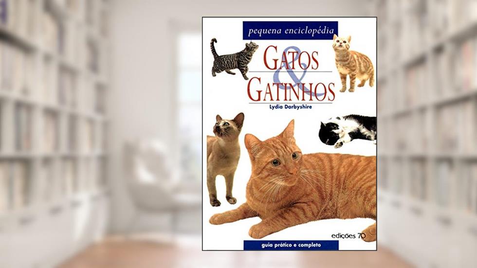Gatos e Gatinhos: Pequena Enciclopédia, do autor Lydia Darbyshire