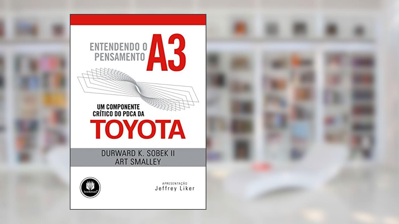Entendendo o Pensamento A3: Um Componente Crítico do PDCA da Toyota, do autor Durward K. Sobek II; Art Smalley