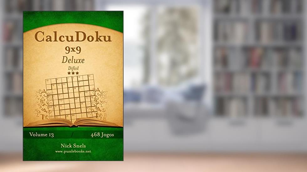 CalcuDoku 9x9 Deluxe - Difícil - Volume 13 - 468 Jogos, do autor Nick Snels