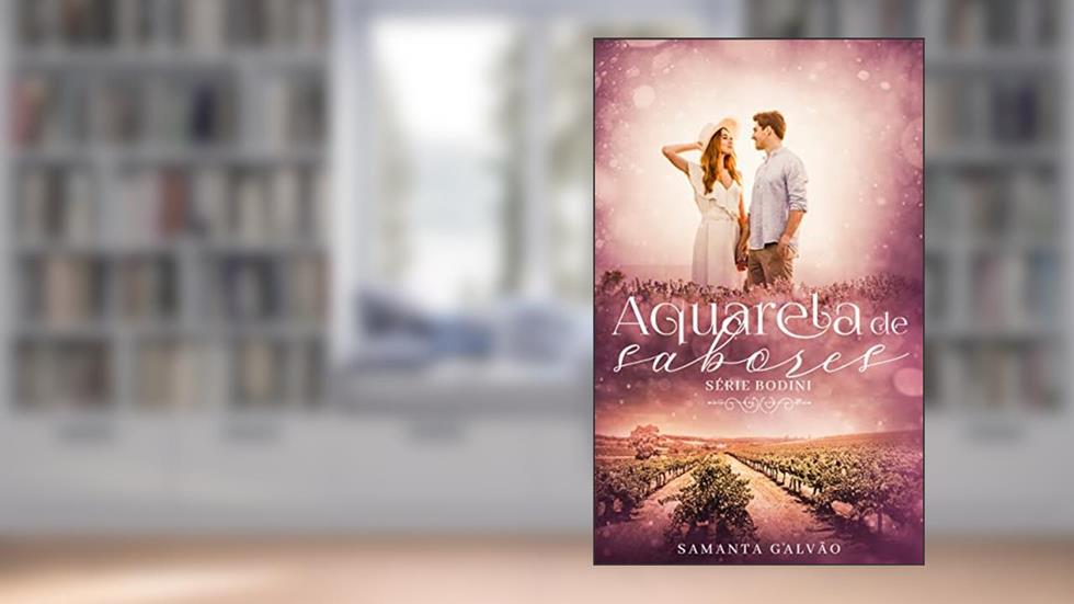 Aquarela de Sabores (Série Bodini - Livro 2), do autor Samanta Galvão; Clarissa Coral