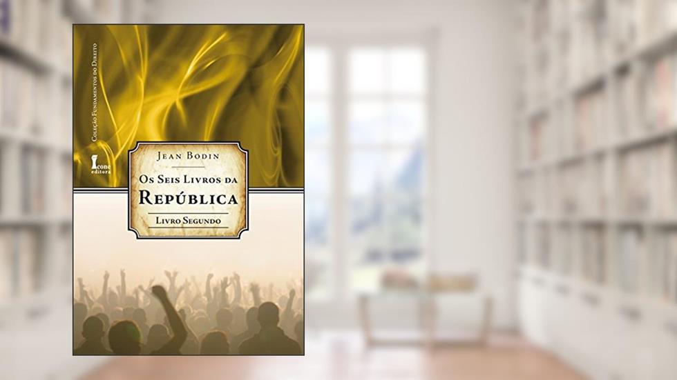 Os Seis Livros da República - Livro Segundo, do autor Jean Bodin