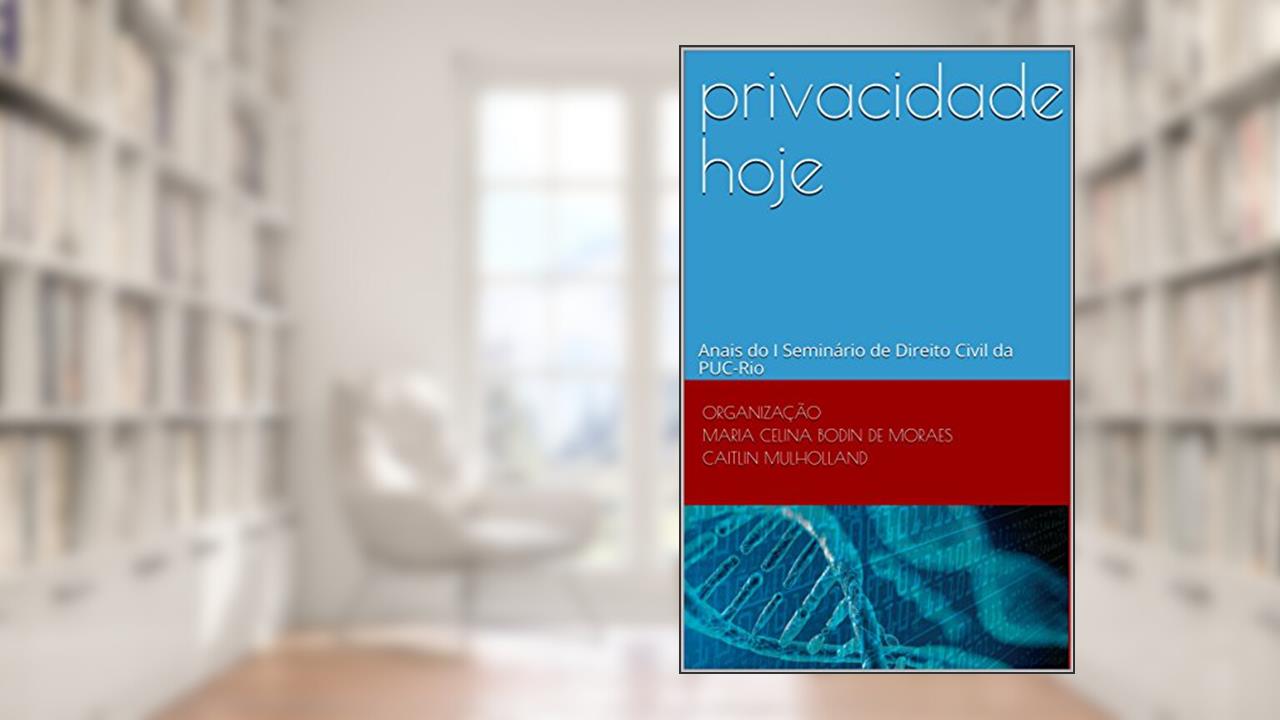 privacidade hoje: Anais do I Seminário de Direito Civil da PUC-Rio, do autor Organização Maria Celina Bodin de Moraes Caitlin Mulholland
