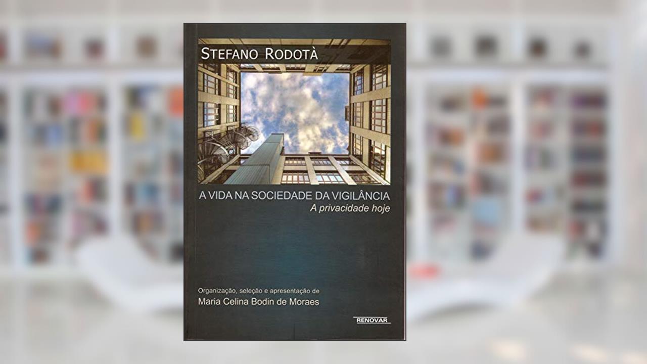 A Vida na Sociedade da Vigilância: a Privacidade Hoje, do autor Stefano Rodotà