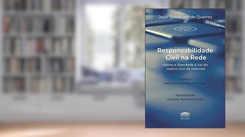 Capa de Responsabilidade Civil na Rede: Danos e Liberdade à luz do Marco Civil da Internet, do autor João Quinelato de Queiroz