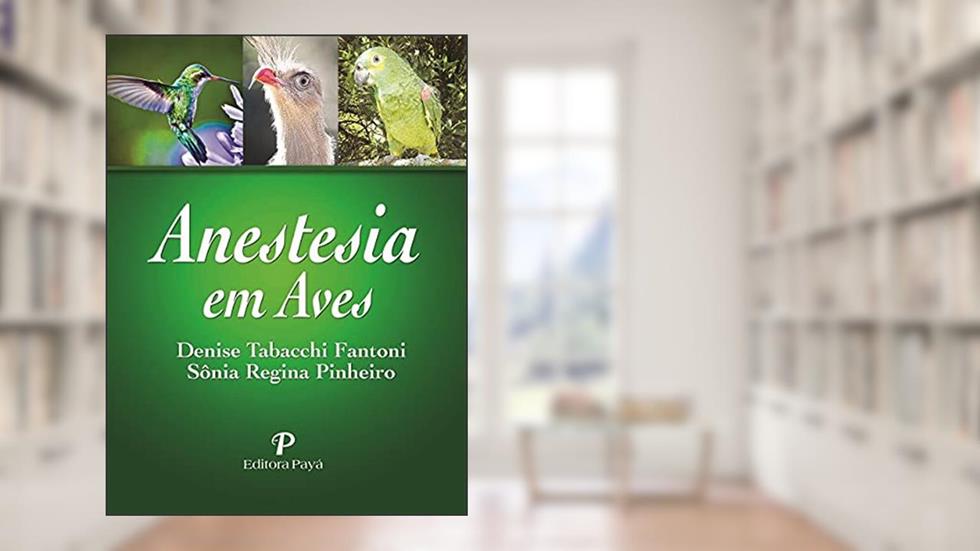 Anestesia em Aves, do autor Denise T. Fantoni; sônia Regina Pinheiro