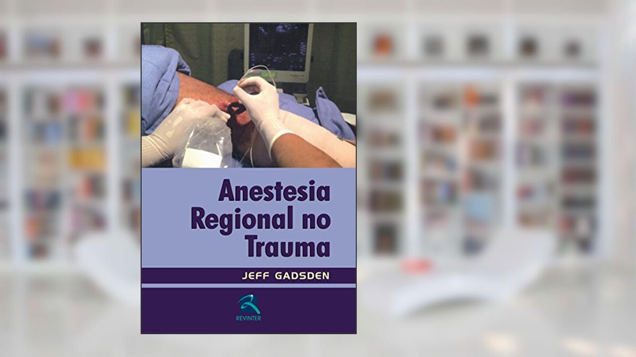 Anestesia Regional no Trauma, do autor Jeff Gadsden