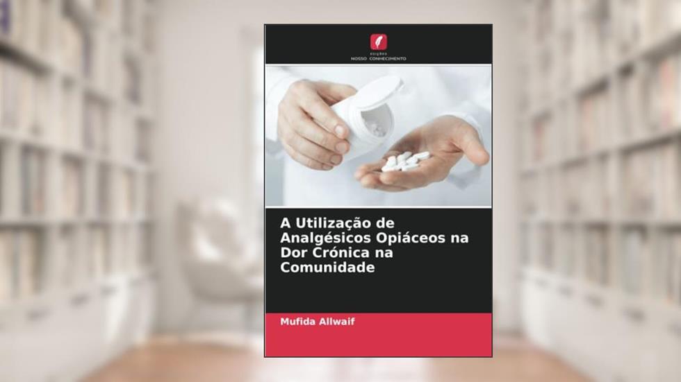 A Utilização de Analgésicos Opiáceos na Dor Crónica na Comunidade, do autor Mufida Allwaif