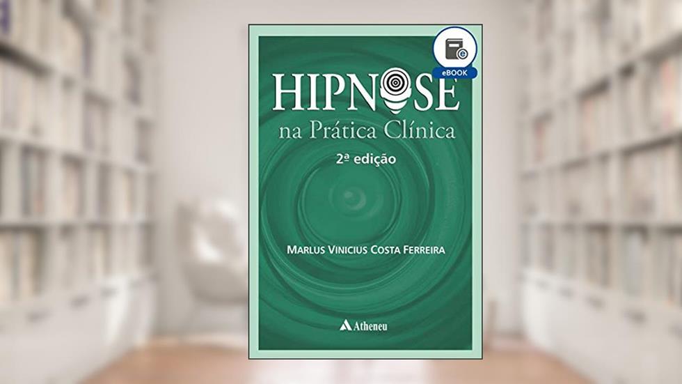 Hipnose na Prática Clínica - 2ª Edição (eBook), do autor Marlus Vinícius Costa Ferreira