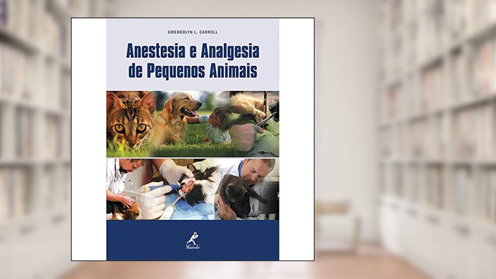 Anestesia e analgesia de pequenos animais, do autor Gwendolyn L. Carrol