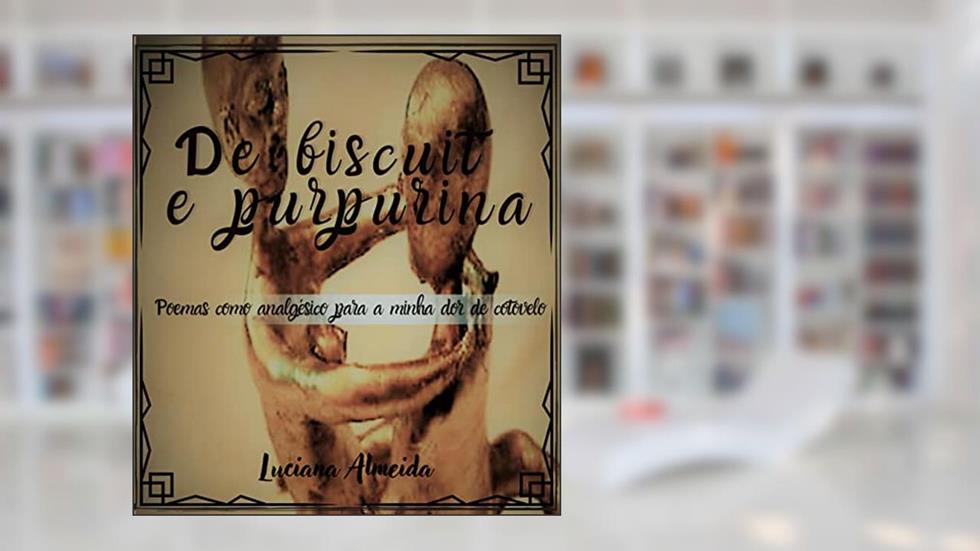 De biscuit e purpurina: Poemas como analgésico para minha dor de cotovelo, do autor Luciana Almeida