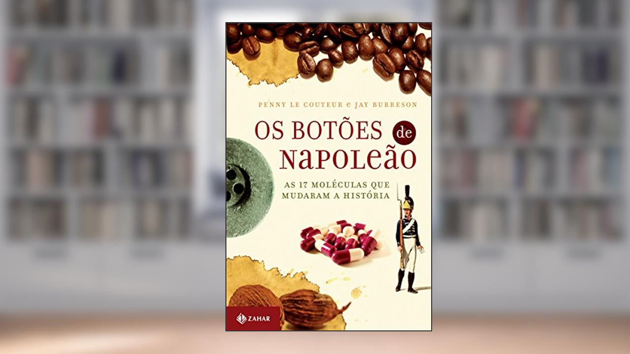 Os botões de Napoleão: As 17 moléculas que mudaram a história, do autor Penny le Couteur