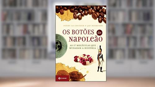 Capa de Os botões de Napoleão: As 17 moléculas que mudaram a história, do autor Penny le Couteur
