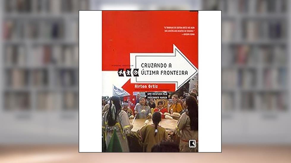 Cruzando A Última Fronteira - Coleção Viagens Radicais, do autor Aírton Ortiz