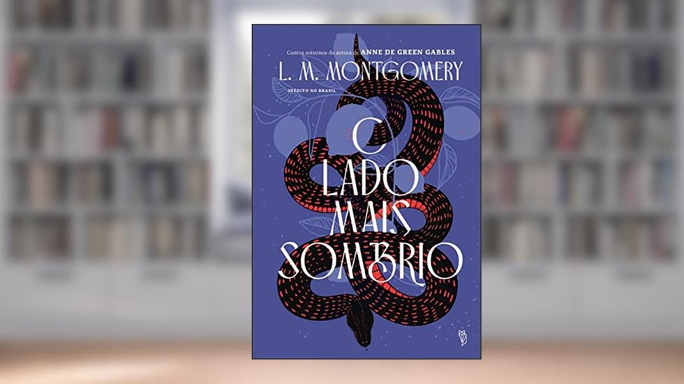 O Lado Mais Sombrio, do autor Lucy Maud Montgomery
