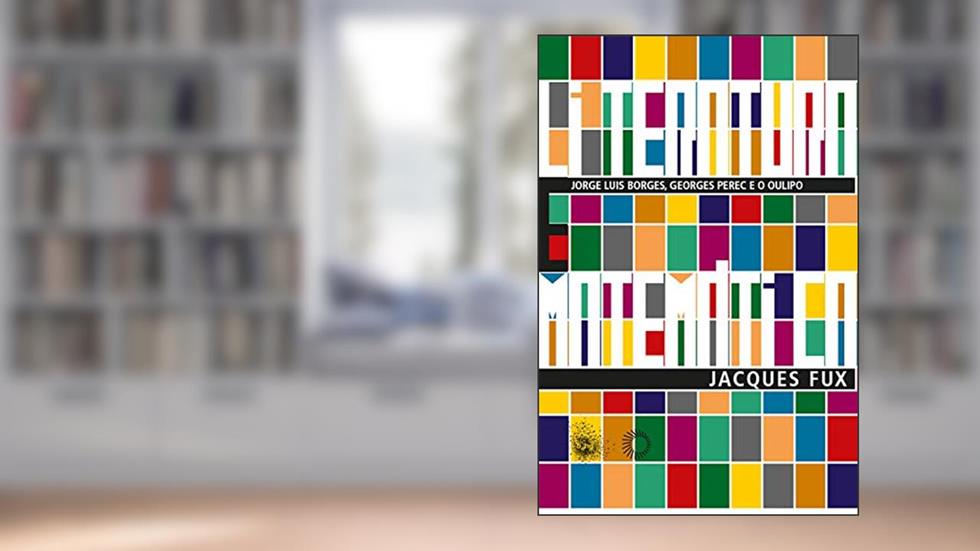 Literatura e matemática: Jorge Luis Borges, Georges Perec e o Oulipo (Big Bang), do autor Jacques Fux