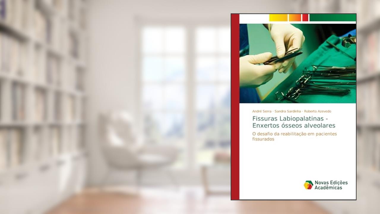 Fissuras Labiopalatinas - Enxertos ósseos alveolares: O desafio da reabilitação em pacientes fissurados, do autor André Serra; Sandra Sardinha; Roberto Azevedo