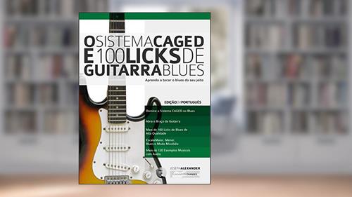 Capa de O Sistema CAGED e 100 Licks de Guitarra Blues: Aprenda a tocar o blues do seu jeito (O Sistema CAGED Guitarra Livro 1), do autor Joseph Alexander