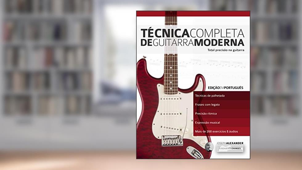 Técnica Completa de Guitarra Moderna: Total Precisão na Guitarra (aprender a técnica da guitarra Livro 1), do autor Joseph Alexander