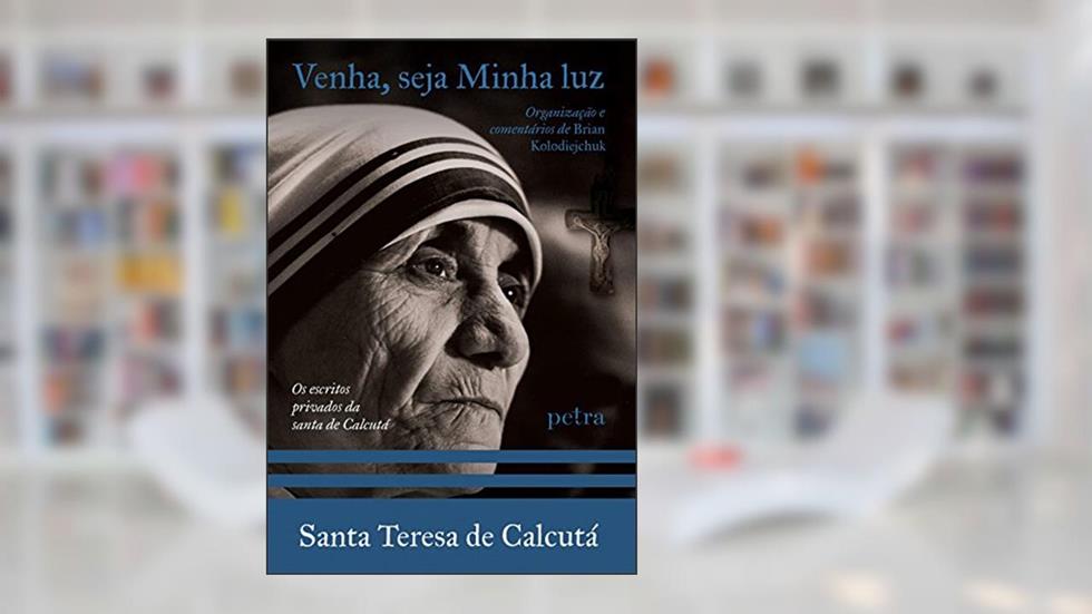 Venha, Seja Minha Luz, do autor Teresa de Calcutá