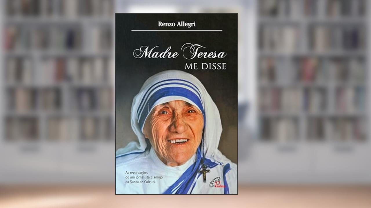 Madre Teresa me disse: As recordações de um jornalista e amigo de Santa de Calcutá, do autor Renzo Allegri
