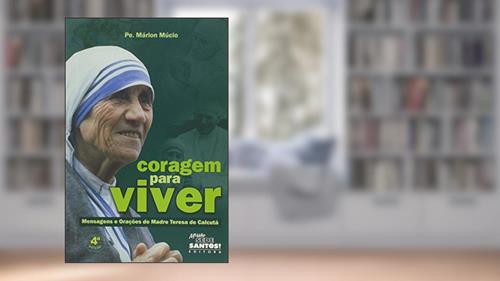 Capa de Coragem Para Viver. Mensagens e Orações de Madre Teresa de Calcutá, do autor Padre Marlon Mucio