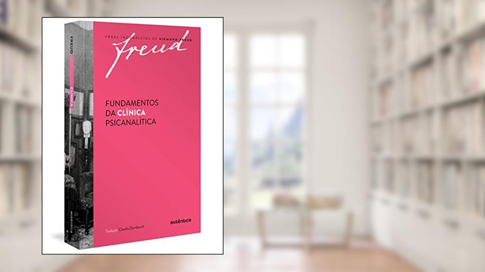 Freud - Fundamentos da clínica psicanalítica, do autor Sigmund Freud