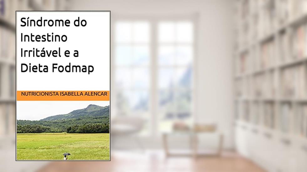 Síndrome do Intestino Irritável e a Dieta Fodmap, do autor Isabella Alencar