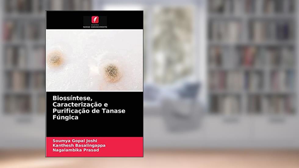 Biossíntese, Caracterização e Purificação de Tanase Fúngica, do autor Soumya Gopal Joshi; Kanthesh Basalingappa; Nagalambika Prasad