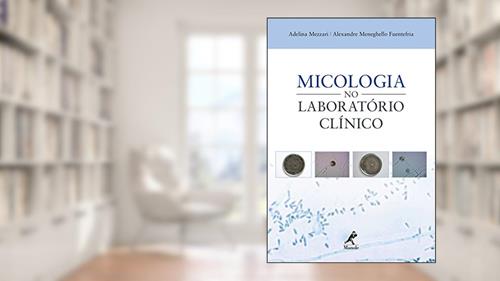 Capa de Micologia no laboratório clínico, do autor Adelina Mezzari; Alexandre Meneghello Fuentefria