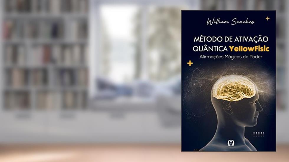 Método de ativação quântica YellowFisic, do autor William Sanches