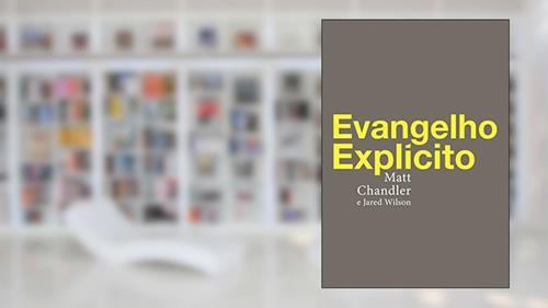Capa de Evangelho explícito, do autor Matt Chandler; Jared Wilson