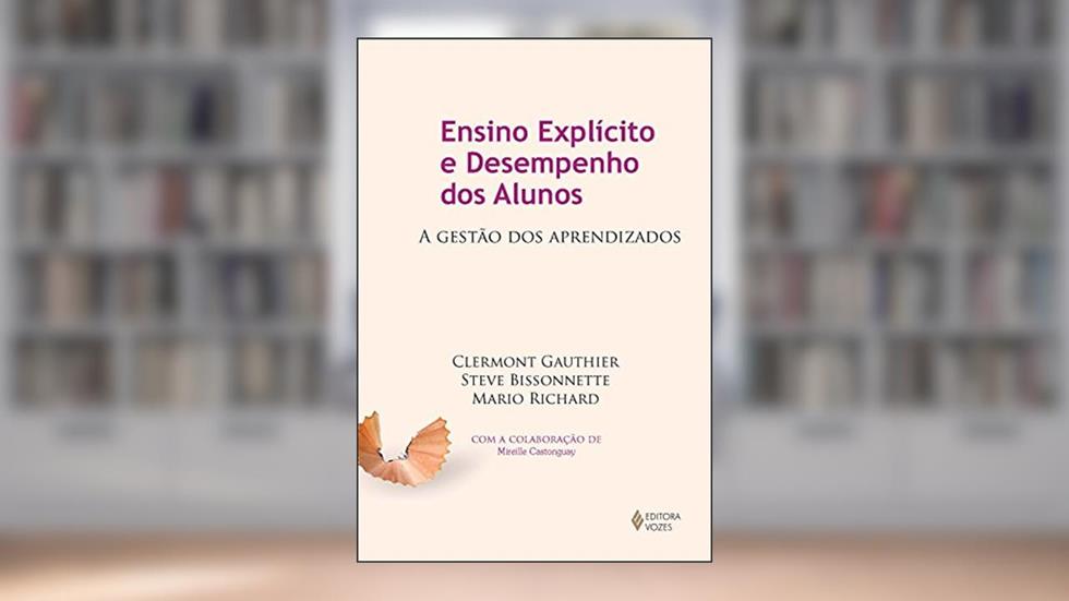 Ensino explícito e desempenho dos alunos: A gestão dos aprendizados, do autor Clermont Gauthier; Steve Bissonnette; Mario Richard; Mireille Castonguay