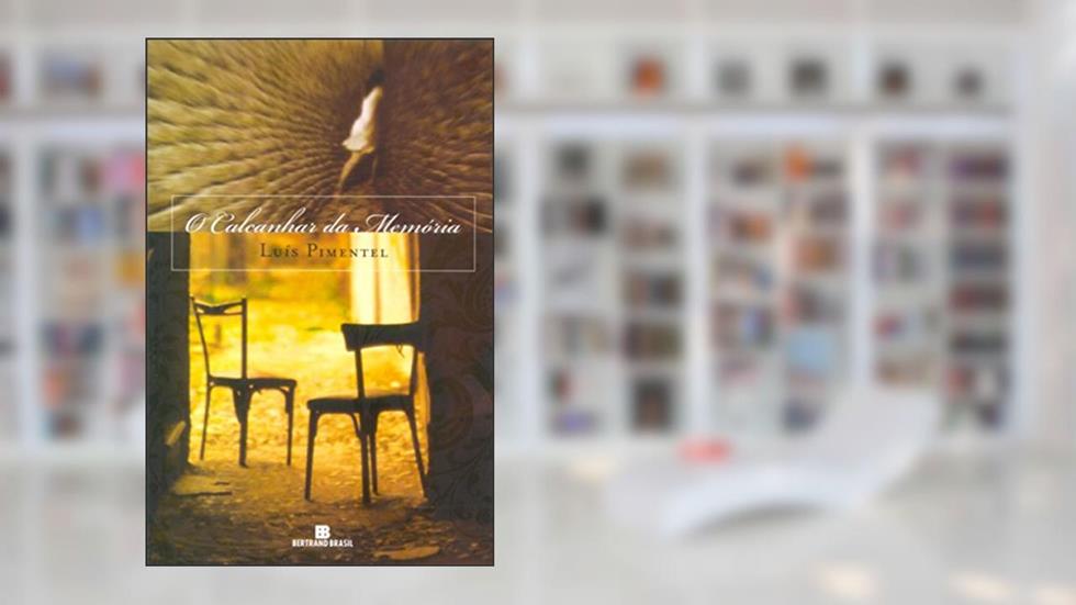 O CALCANHAR DA MEMÓRIA, do autor Luis Pimentel