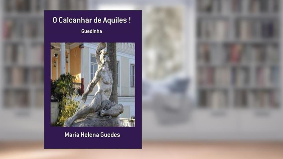O Calcanhar de Aquiles !, do autor Maria Helena Guedes