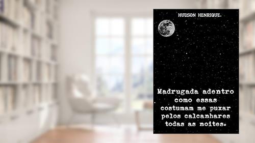 Capa de Madrugada adentro como essas, costumam me puxar pelos calcanhares todas as noites., do autor Hudson Henrique