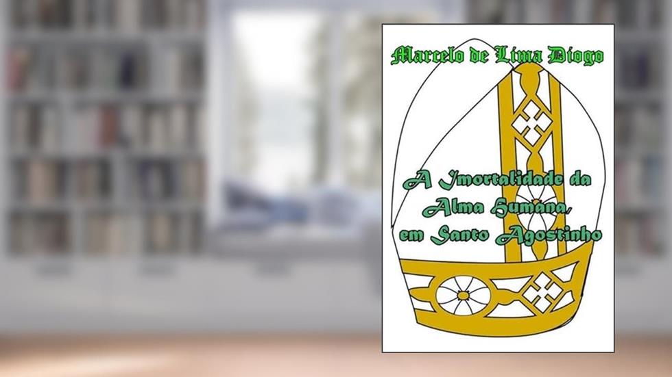 A Imortalidade da Alma Humana em Santo Agostinho, do autor Marcelo De Lima Diogo