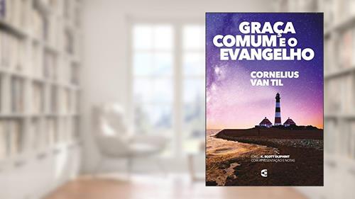 Capa de Graça Comum e o Evangelho, do autor Cornelius Van Til