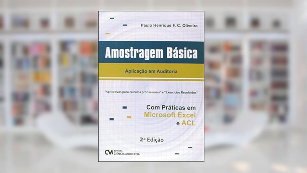 Amostragem Basica - Aplicacao em Auditoria com Praticas em Microsoft Excel - 2, do autor Oliveira