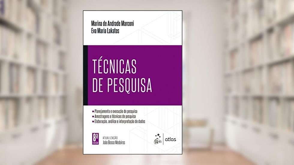 Técnicas de Pesquisa: Planejamento e Execução de Pesquisa - Amostragens e Técnicas de Pesquisa - Elaboração, Análise e Interpretação de Dados, do autor Marina de Andrade Marconi