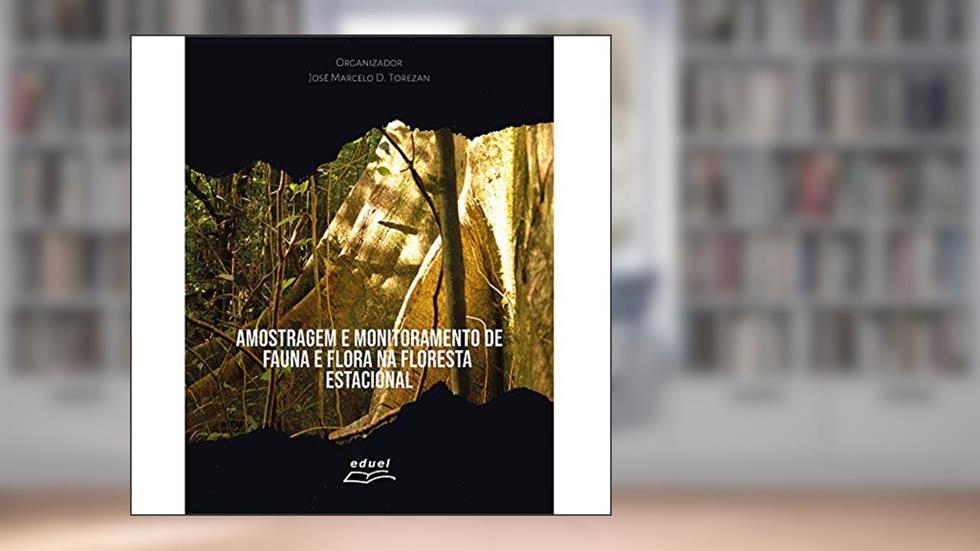 Amostragem e monitoramento de fauna e flora na floresta estacional, do autor JOSÉ MARCELO D. TOREZAN