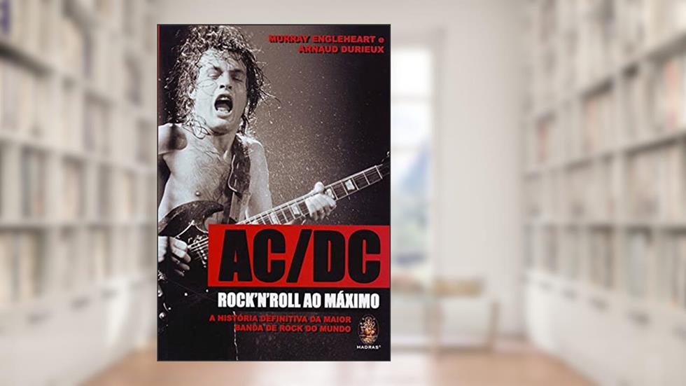 AC/DC Rock N Roll ao Máximo, do autor Murray Engleheart; Arnaud Durieux