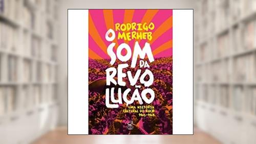 Capa de O som da revolução: Uma história cultural do rock (1965-1969): Uma história cultural do rock (1965-1969), do autor Rodrigo Merherb