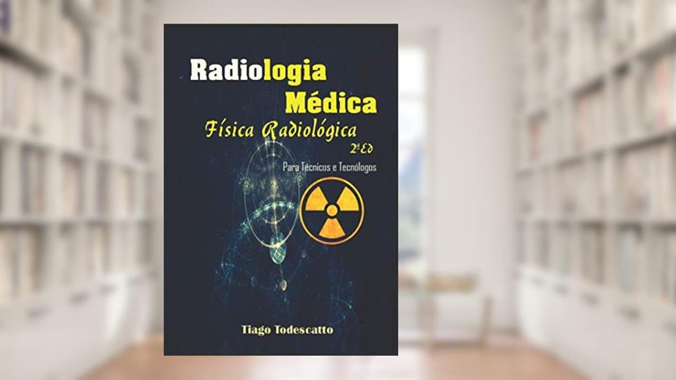 Física Radiológica, do autor Tiago Todescatto