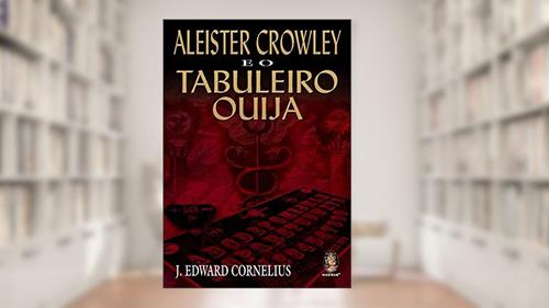 Capa de Aleister Crowley e o Tabuleiro Ouija, do autor J. Edward Cornelius