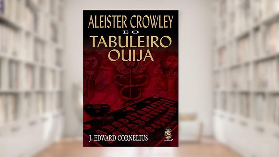 Aleister Crowley e o Tabuleiro Ouija, do autor J. Edward Cornelius